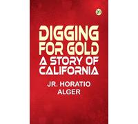 Digging for Gold: A Story of California