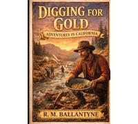 Digging for Gold: Adventures in California: Annotated