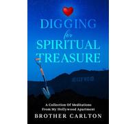 Digging For Spiritual Treasure: A Collection Of Meditations From My Hollywood Apartment