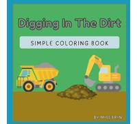 Digging In The Dirt: Simple Coloring Book