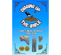 Digging up the Bible: A Guide to Biblical Archaeology -- Student Edition
