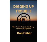 DIGGING UP TROUBLE: When You’re Desperate for Money, You’ll Dig Up Anything!