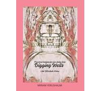 Digging Wells: Practical lessons for our daily lives Digging Wells Like Yitzchak Avinu