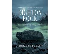 Dighton Rock: Devils, Drowned Men, and the Haunted Riddle of the Taunton River