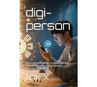digi-person: From Ancient Deities to Digital Beings: How AI is Reshaping Humanity's Ultimate Destiny