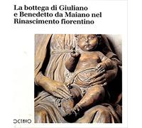 Digiesi,Cristina. - La bottega di Giuliano e Benedetto da Maiano nel Rinasciment
