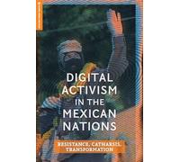 Digital Activism in the Mexican Nations: Resistance, Catharsis, Transformation