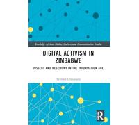 Digital Activism in Zimbabwe: Dissent and Hegemony in the Information Age
