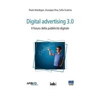 Digital advertising 3.0. Il futuro della pubblicità digitale - Mardegan Pa...