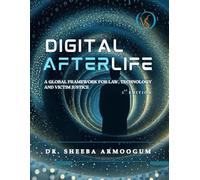 Digital Afterlife: A Global Framework For Law, Technology And Victim Justice