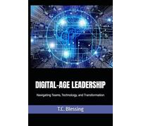 DIGITAL-AGE LEADERSHIP: Navigating Teams, Technology, and Transformation