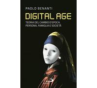 Digital age. Teoria del cambio d'epoca. Persona, famiglia e società