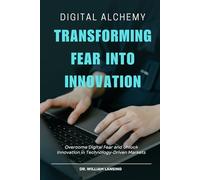 Digital Alchemy: Transforming Fear into Innovation