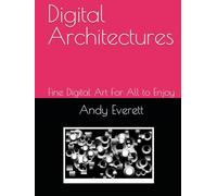 Digital Architectures: Fine Digital Art For All to Enjoy