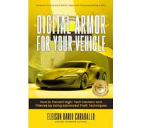 Digital Armor for Your Vehicle: How to Prevent High-Tech Hackers and Thieves by Using Advanced Theft Techniques