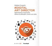 Digital art director. Sperimenta le tecniche, allena le attitudini, trova uno stile