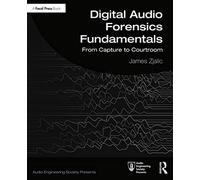 Digital Audio Forensics Fundamentals: From Capture to Courtroom