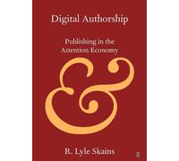 Digital Authorship: Publishing in the Attention Economy - Skains R