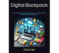 Digital Backpack: Must-Know Apps and Websites for Students - Tools for Learning, Studying, and Staying Organized