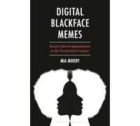 Digital Blackface Memes: Racist Cultural Appropriation in the Twenty-First Century