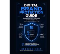 Digital Brand Protection Guide: Monitoring and Securing Your Business in Virtual Environments