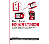 Digital branding. La guida completa e dettagliata su strategie, tattiche, strumenti e misurazioni