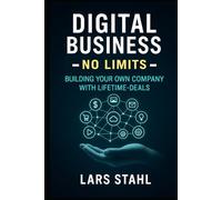 Digital Business - No Limits: Building your own Company with Lifetime-Deals