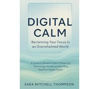 Digital Calm: Reclaiming Your Focus in an Overwhelmed World