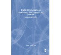 Digital Cinematography: Fundamentals, Tools, Techniques, and Workflows