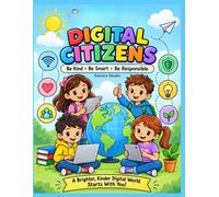 Digital Citizens: A Kids' Guide to Online Safety, Kindness & Smart Digital Choices