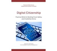 Digital Citizenship: Practical Skills for Building Trust, Safety, and Credibility Online