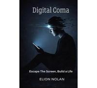 Digital Coma: Escape the Screen, Build a Life
