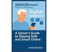 Digital Confidence: A Senior’s Guide to Staying Safe and Smart Online: Learn to use LINE, Facebook, YouTube and more - without fear of scams or mistakes