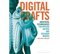 Digital Crafts: Industrial Technologies for Applied Artists and Designer Makers