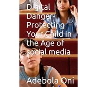 Digital Danger- Protecting Your Child in the Age of social media