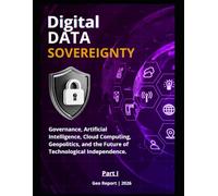 Digital Data Sovereignty - Part I: Governance, Artificial Intelligence, Cloud Computing, Geopolitics, and the Future of Technological Independence: 1