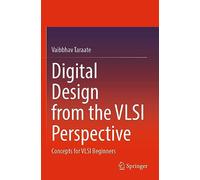 Digital Design from the Vlsi Perspective: Concepts for Vlsi Beginners