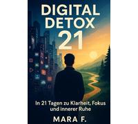Digital Detox 21: „Das geführte 3-Wochen-Programm für weniger Bildschirmzeit und mehr Leben“: 6