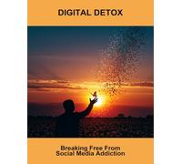 Digital Detox: Breaking Free From Social Media Addiction