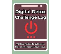 Digital Detox Challenge Log Book: 90 Days Tracker To Cut Screen Time and Rediscover Your Focus, Practical size (6" x 9").