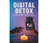Digital Detox: Escaping the Grip of Social Media Addiction