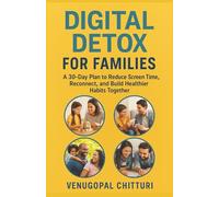 Digital Detox for Families: A 30-Day Plan to Reduce Screen Time, Reconnect, and Build Healthier Habits Together