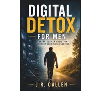 Digital Detox for Men: Unplug Without Losing Your Edge: 8