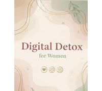 Digital Detox for Women: A 30-Days Guided Journal to Reclaim Your Time, Mind, and Inner Peace