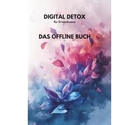 Digital Detox für Erwachsene - Das Offline Buch: 48 Aktivitäten statt Scrollen - Feierabend & Wochenende - mit Platz für Erinnerungen