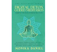 Digital Detox Guided Meditation Scripts for Tech Overload Recovery: 15 Powerful Scripts to Unplug, Reconnect, and Restore Balance - Perfect for Screen Time Recovery, Mental Clarity, and Inner Peace