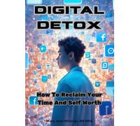 Digital Detox: How to Reclaim Your Time and Self Worth
