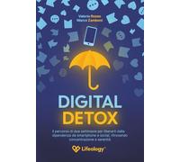 Digital Detox - Il percorso di due settimane per liberarti dalla dipendenza da smartphone e social, ritrovando concentrazione e serenità