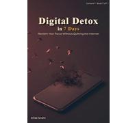 Digital Detox in 7 Days: Reclaim Your Focus Without Quitting the Internet