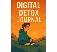 Digital Detox Journal: 100 Days to Unplug, Recharge, and Reconnect With Yourself